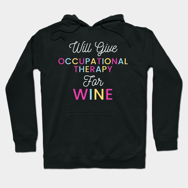 Will give Occupational Therapy for wine colorful typography design for vino loving Occupational Therapists Hoodie by BlueLightDesign